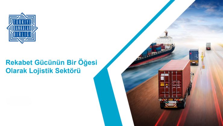 Türkiye Bankalar Birliği Lojistik Sektörü Raporu yayımladı