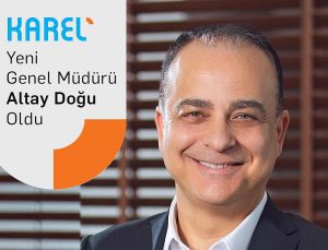Karel’in Genel Müdürlüğüne Altay Doğu atandı