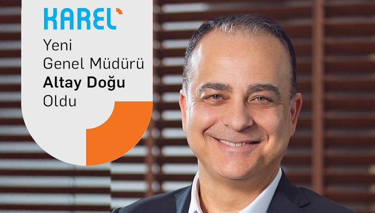Karel’in Genel Müdürlüğüne Altay Doğu atandı